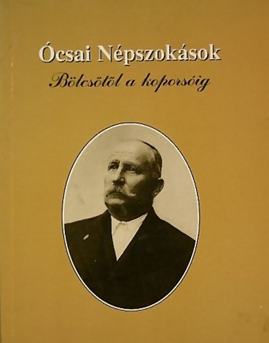 Bereczkyn Magyar Mria  (szerk.) - csai npszoksok (Blcstl a koporsig)