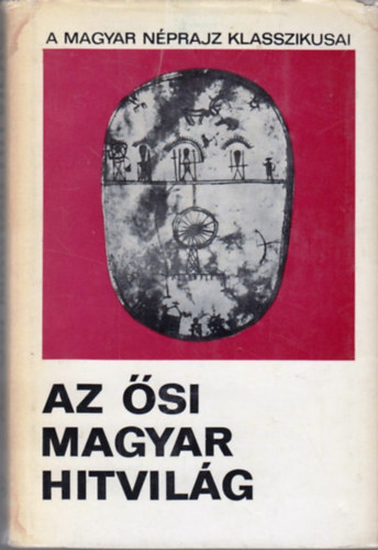 Diószegi Vilmos - Az ősi magyar hitvilág (a magyar néprajz klasszikusai)