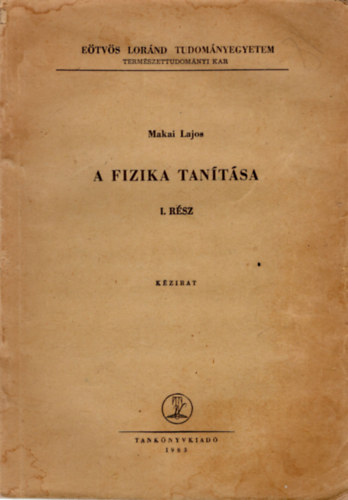 Makai Lajos dr. - A fizika tantsa I. rsz-Etvs Lornd Tudomnyegyetem Termszettudomnyi Kar