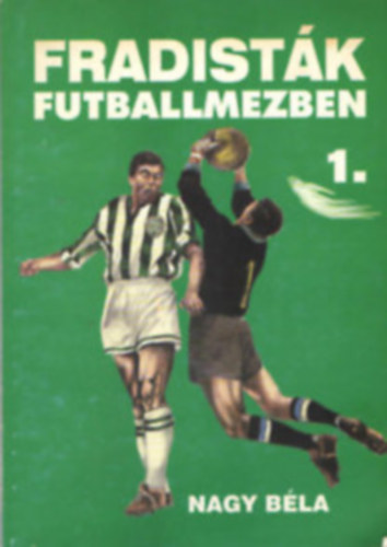 Nagy B�la - Fradist�k futballmezben 1-3.