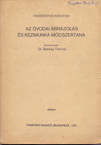 Dr. Bakkay Tiborné (szerk.) - Az óvodai ábrázolás és kézimunka módszertana