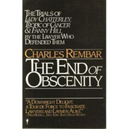 Charles Rembar - The End of Obscenity: The Trials of Lady Chatterley, Tropic of Cancer & Fanny Hill