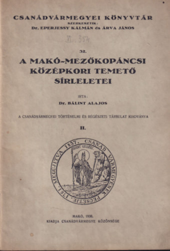 Dr. Bálint Alajos - A Makó-Mezőkopáncsi középkori temető sírleletei (Csanádvármegyei könyvtár 32.)