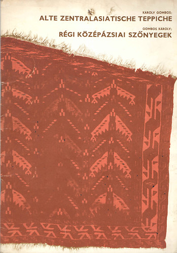 Gombos K�roly - R�gi k�z�p�zsiai sz�nyegek - Alte zentralasiatische teppiche