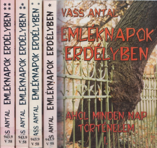 Vass Antal - Eml�knapok Erd�lyben I-IV. (Ahol minden nap t�rt�nelem)