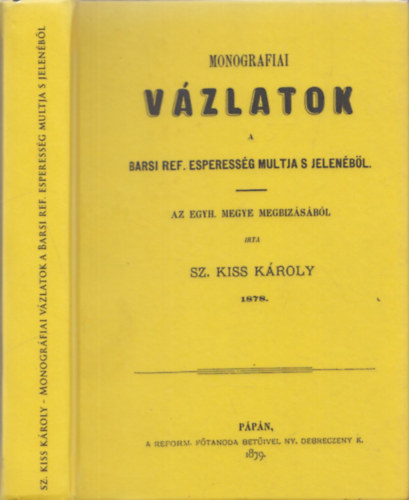 Sz. Kiss Kroly - Monografiai vzlatok a barsi ref. esperessg multja s jelenbl (reprint)