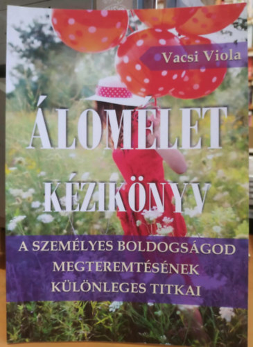 Vacsi Viola - �lom�let k�zik�nyv (A szem�lyes boldogs�god megteremt�s�nek k�l�nleges titkai)