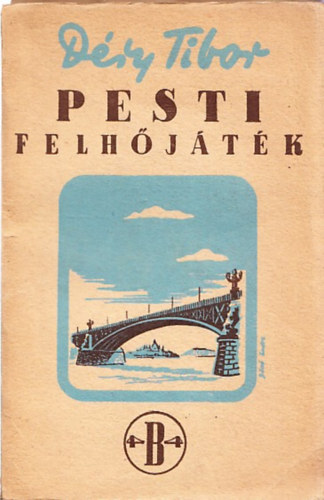 D�ry Tibor - Pesti felh�j�t�k - Szerelmi reg�ny k�t vill�mcsap�s k�z�tt (I.kiad�s)