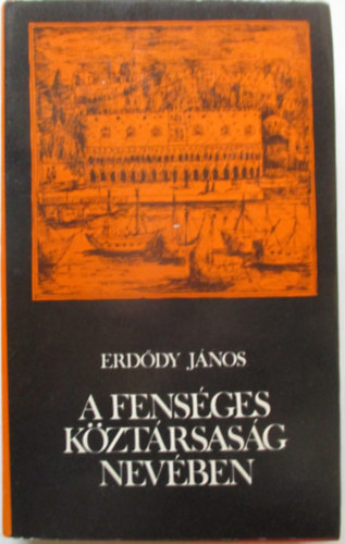 Erd�dy J�nos - A fens�ges k�zt�rsas�g nev�ben