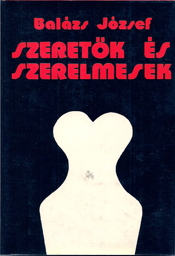 Balázs József - Szeretők és szerelmesek