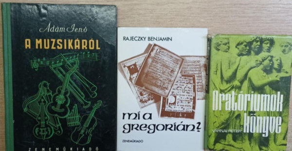 Rajeczky Benjamin, V�rnai P�ter �d�m Jen� - 3 db zenei k�tet: A muzsik�r�l - Mi a gregori�n? - Orat�riumok k�nyve