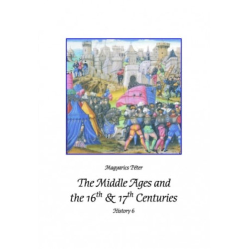 Magyarics Péter - History 6.- The Middle Ages and the 16th & 17th Centuries