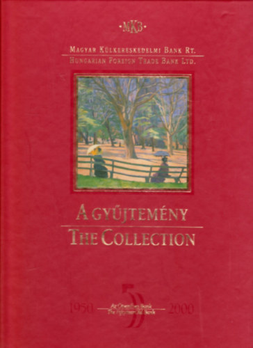 Horváth György (szerk.) - A gyűjtemény-The Collection (Magyar Külkereskedelmi Bank Rt.)