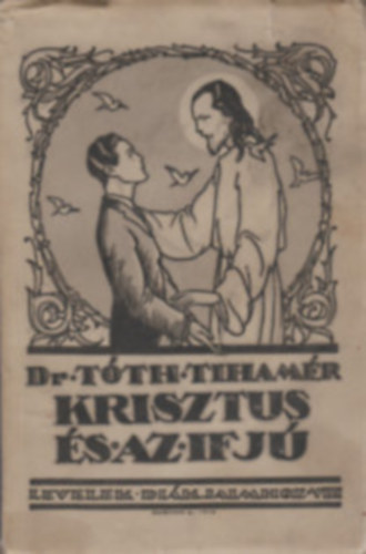Dr Tth Tihamr - Krisztus s az ifj+ A vallsos ifj