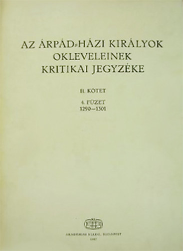 Szentptery Imre; Borsa Istvn  (szerk.) - Az rpd-hzi kirlyok okleveleinek kritikai jegyzke II. ktet 4. fzet (1290-1301)