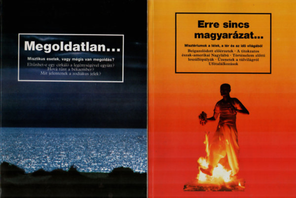 Megoldatlan. - Misztikus esetek, vagy mgis van megolds, Erre sincs magyarzat. - Misztriumok a llek, a tr s az id vilgbl. (2 m egytt.)