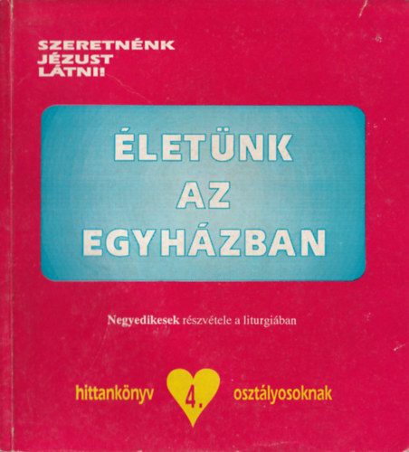 Dr. Dr. Edelényi István Bognár Lajos - 4 db vallási könyv: Szeretnénk Jézust látni ! - Hittankönyv 2., 2., 4. osztályosokna + Szeretnénk Jézust látni! - Életünk az egyházban + A mennyei atya szeret minket + Várva várunk munkafüzet az elsőáldozók hittankönyvéhez