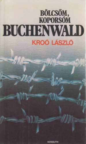 Kro Lszl - Blcsm,koporsm Buchenwald