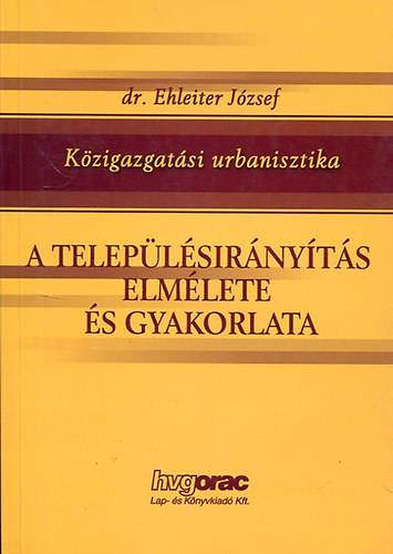 dr. Ehleiter J�zsef - A telep�l�sir�ny�t�s elm�lete �s gyakorlata (K�zigazgat�si urbanisztika)