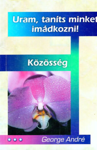 George Andr - Uram, tants minket imdkozni! + Kzssg