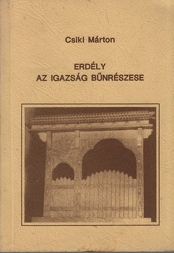 Csiki Mrton - Erdly az igazsg bnrszese (dediklt)