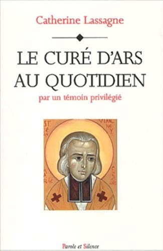 Catherine Lassagne - Le Curé D'ars Au Quotidien