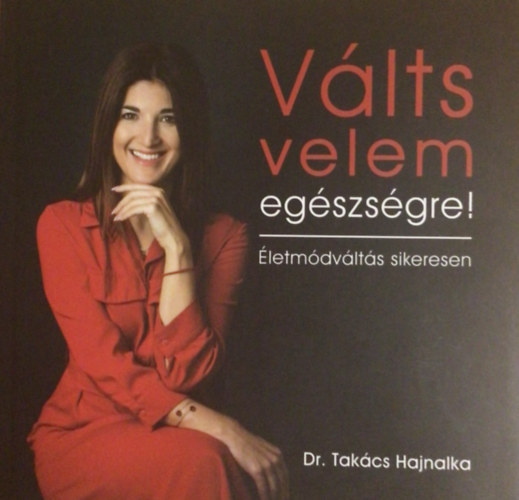 Dr. Takács Hajnalka - Válts velem egészségre!