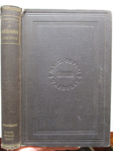 Babes Victor Dr. - A bakteriologia rövid tankönyve (Magyar Orvosi Könyvkiadó Társulat Könyvtára II.)