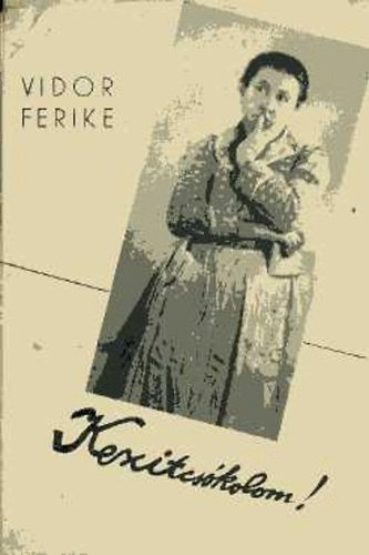 Vidor Ferike - Kezitcskolom!