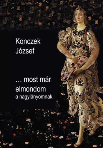 Konczek József - ...most már elmondom a nagylányomnak