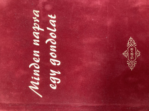 Gyűjtötte: Dr. Tokodiné Ujházi Andrea - Minden napra egy gondolat (T.K.K.)