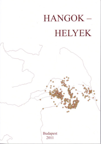 Vargha Fruzsina S�ra B�rth M. J�nos - Hangok - helyek. Tanulm�nyok dialektol�giai adatt�rak �s helyn�vt�rak sz�m�t�g�pes feldolgoz�s�r�l