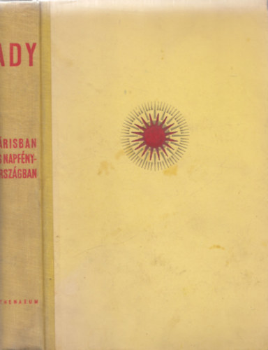 Ady Endre - P�risban �s Napf�nyorsz�gban (Ady Endre �sszes m�vei IV.)