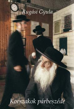 Rugási Gyula - Korszakok párbeszéde - A zsidóság mint szellemi hovatartozás