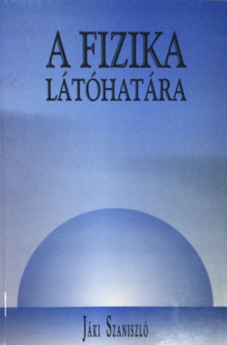 Jáki Szaniszló - A fizika látóhatára