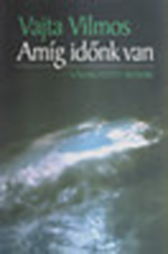 Vajda Vilmos - Amg idnk van - vlogatott rsok