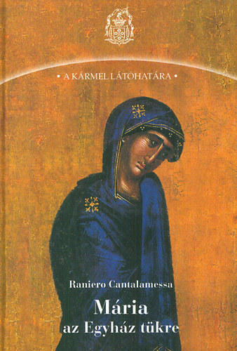 Raniero Cantalamessa - M�ria, az Egyh�z t�kre
