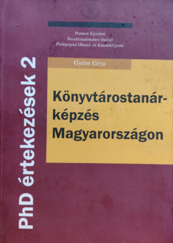 Gy�re G�za - PhD �rtekez�sek 2: K�nyvt�rostan�r-k�pz�s Magyarorsz�gon (Pannon Egyetem)