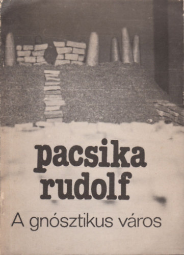Pacsika Rudolf - A gnsztikus vros (Egy kpzmvszeti killts anyaga)