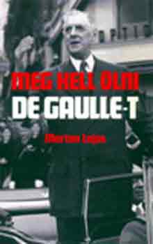 Marton Lajos - Meg kell ölni De Gaulle-t