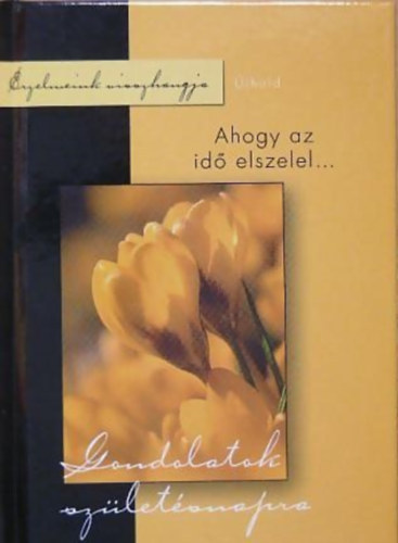 Tyihk Katalin  (szerk.) - Gondolatok szletsnapra. Ahogy az id elszelel