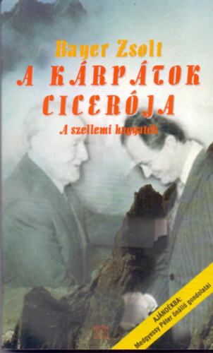 Medgyessy Pter  (mondta); Bayer Zsolt (lejegyezte) - A Krptok Cicerja (A szellemi hagyatk)