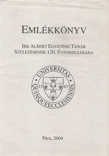 Emlkknyv - Irk Albert Egyetemi Tant Szletsnek 120. vforduljra