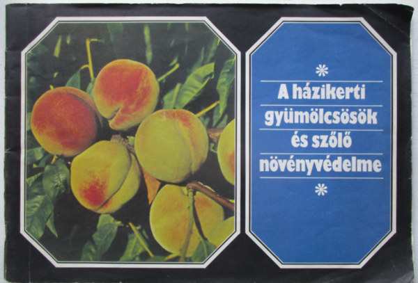 Dr. Kárpáti József - A házikerti gyümölcsösök és szőlő növényvédelme