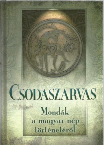 Csodaszarvas - Mond�k a magyar n�p t�rt�net�b�l