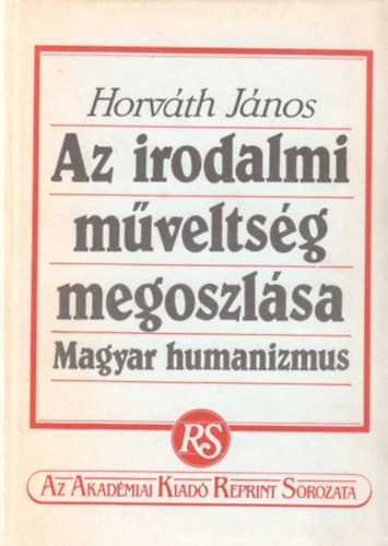 Horvth Jnos - Az irodalmi mveltsg megoszlsa - Magyar humanizmus