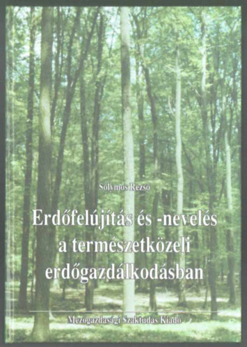 Solymos Rezs - Erdfeljts s -nevels a termszetkzeli erdgazdlkodsban