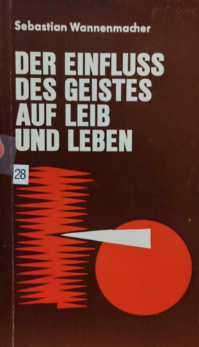 Sebastian Wannenmacher - Der Einfluss des Geistes auf leib und leben (A szellem hat�sa a testre �s az �letre)
