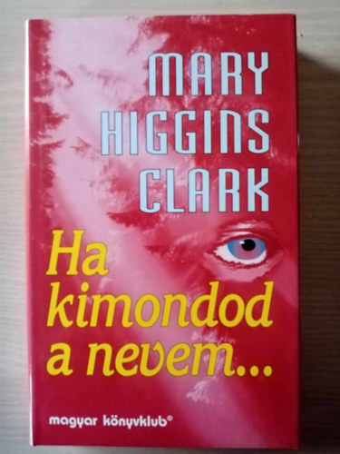 Király Zsuzsa  Mary Higgins Clark (szerk.), Szilágyi Tibor (ford.) - Ha kimondod a nevem... (All Around the Town) - Szilágyi Tibor fordításában