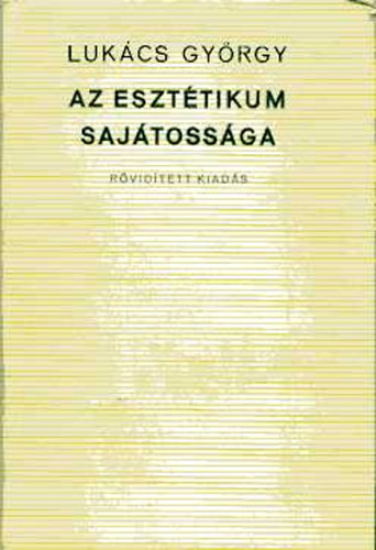 Lukács Győrgy - Az esztétikum sajátossága (rövidített kiadás)